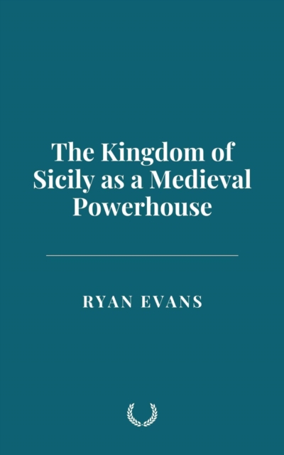Kingdom of Sicily as a Medieval Powerhouse