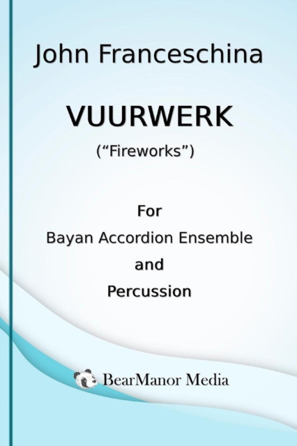 Vuurwerk (&quote;Fireworks&quote;) - For Bayan Accordion Ensemble and Percussion