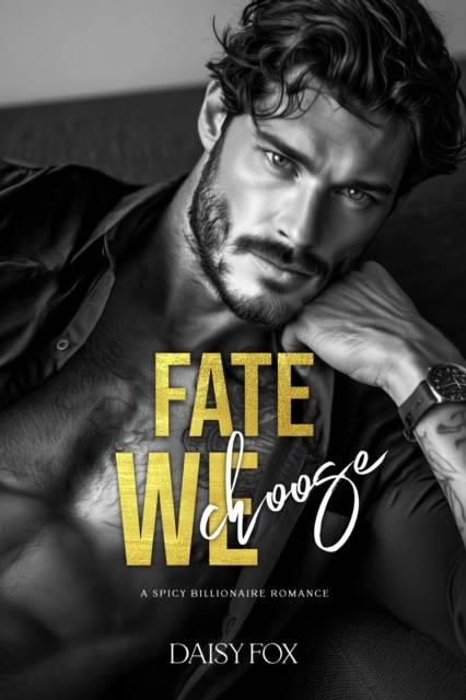 Fate We Choose: A Spicy Billionaire Romance