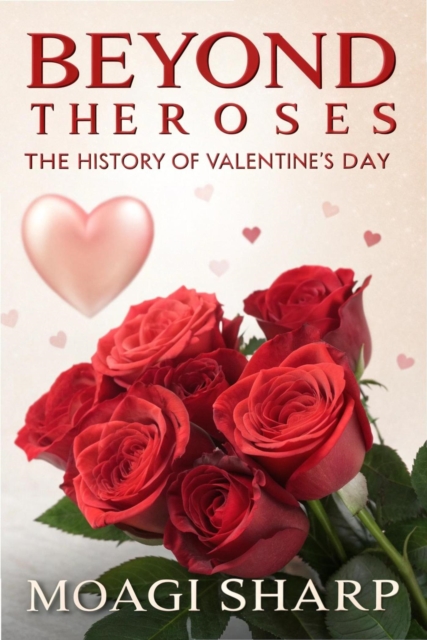 Beyond The Roses-The History of Valentine's Day