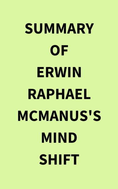 Summary of Erwin Raphael McManus's Mind Shift
