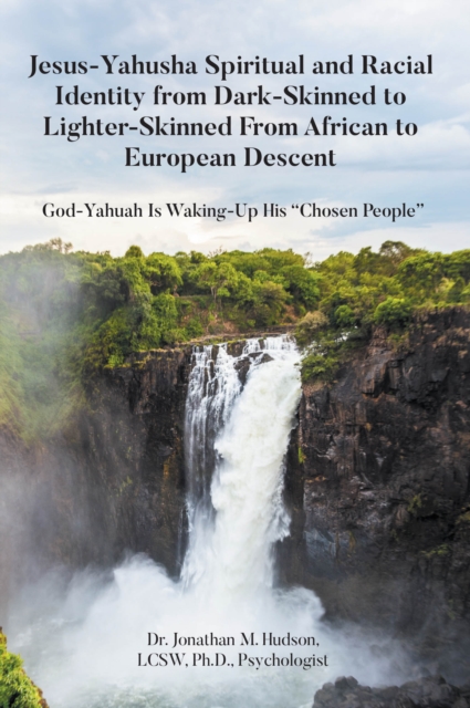 Jesus-Yahusha Spiritual and Racial Identity from Dark-Skinned to Lighter-Skinned From African to European Descent