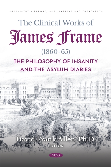 Clinical Works of James Frame (1860-65): The Philosophy of Insanity and The Asylum Diaries