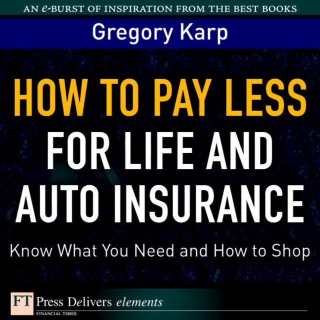 How to Pay Less for Life and Auto Insurance : Know What You Need and How to Shop