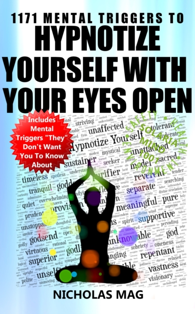 1171 Mental Triggers to Hypnotize Yourself with Your Eyes Open