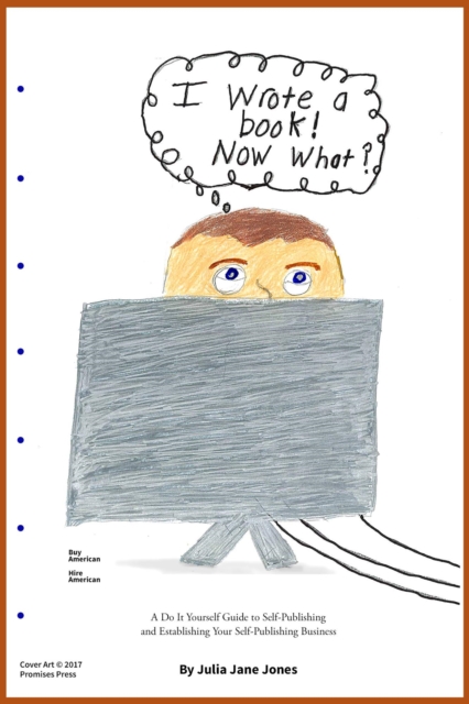 I Wrote a book!  NOW WHAT?  A Do-It-Yourself Guide to Self-Publishing and Establishing Your Self-Publishing Business