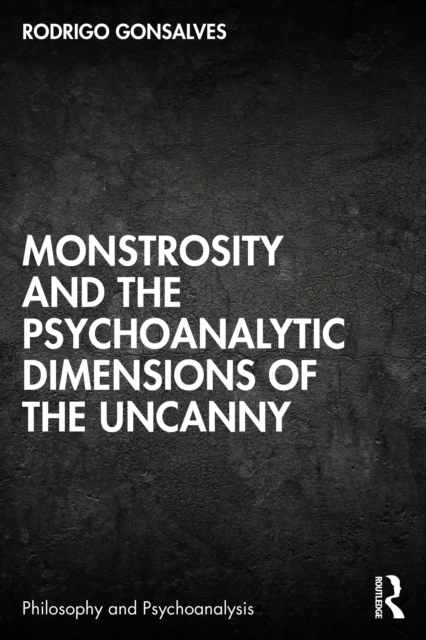 Monstrosity and the Psychoanalytic Dimensions of the Uncanny