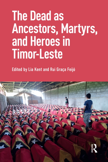 Dead as Ancestors, Martyrs, and Heroes in Timor-Leste