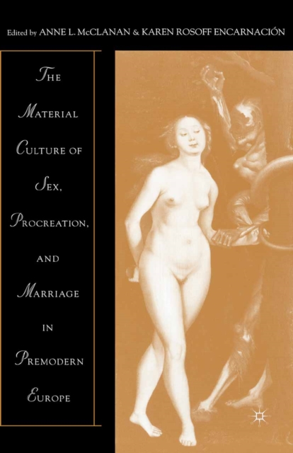 Material Culture of Sex, Procreation, and Marriage in Premodern Europe