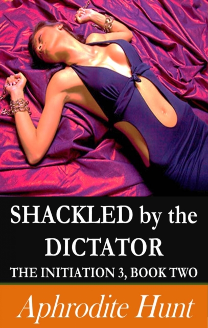 Shackled by the Dictator (BDSM Erotica)