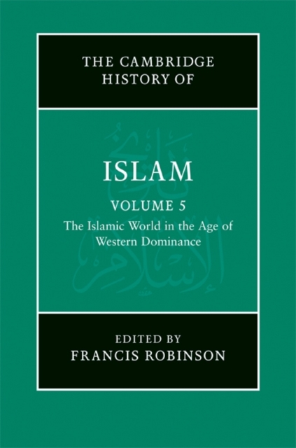 New Cambridge History of Islam: Volume 5, The Islamic World in the Age of Western Dominance