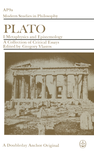 Plato: A Collection of Critical Essays, vol 1: Metaphysics & Epistemology
