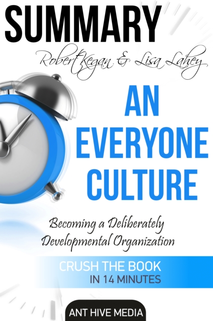 Robert Kegan & Lisa Lahey's An Everyone Culture: Becoming a Deliberately Developmental Organization | Summary