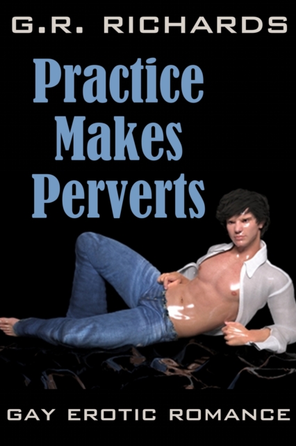 Practice Makes Perverts: Gay Erotic Romance