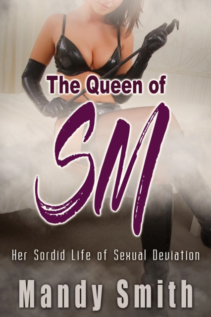 Queen of SM -  Her Sordid Life of Sexual Deviation