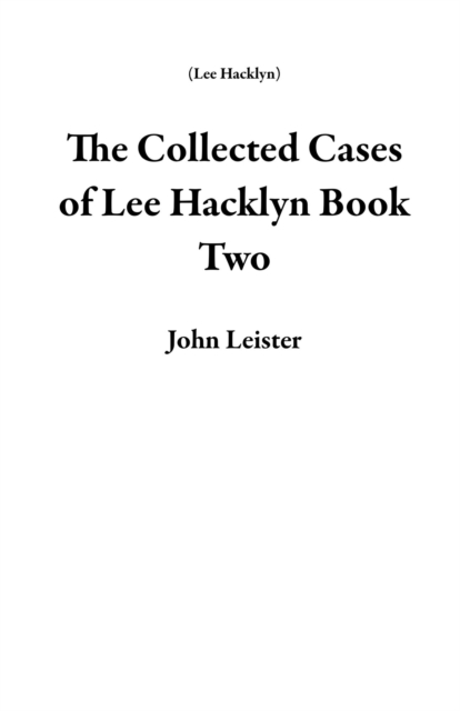 Collected Cases of Lee Hacklyn Book Two