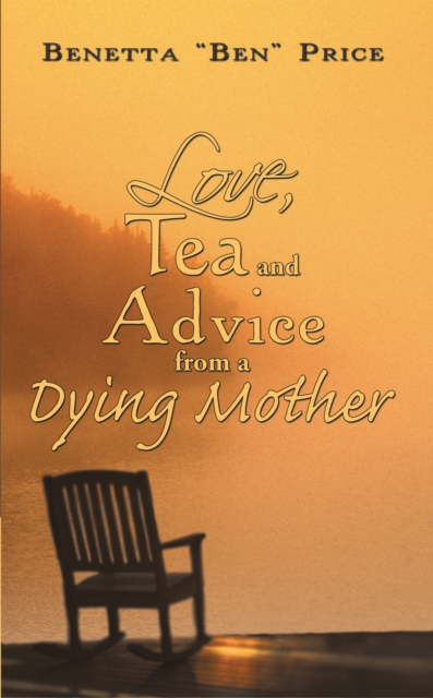 Love, Tea and Advice from a Dying Mother