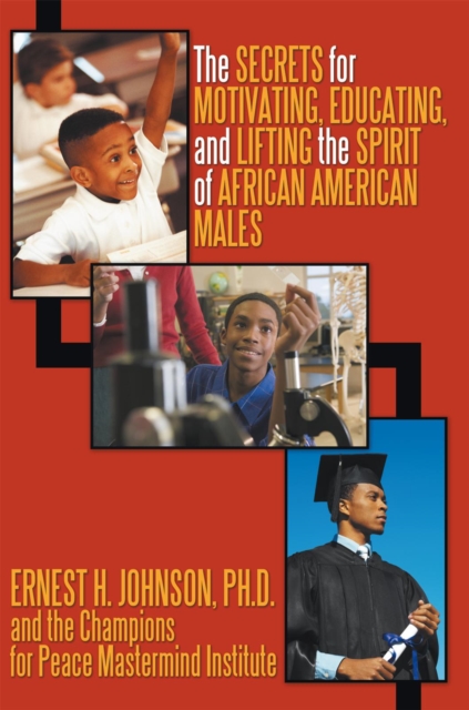 Secrets for Motivating, Educating, and Lifting the Spirit of African American Males
