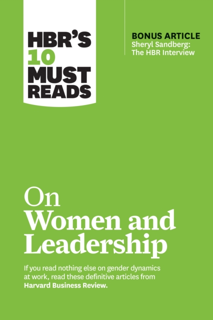 HBR's 10 Must Reads on Women and Leadership (with bonus article "e;Sheryl Sandberg: The HBR Interview"e;)