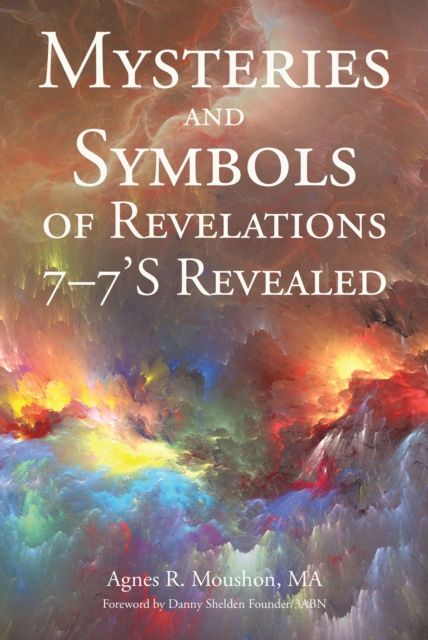 Mysteries and Symbols of Revelations 7-7'S Revealed