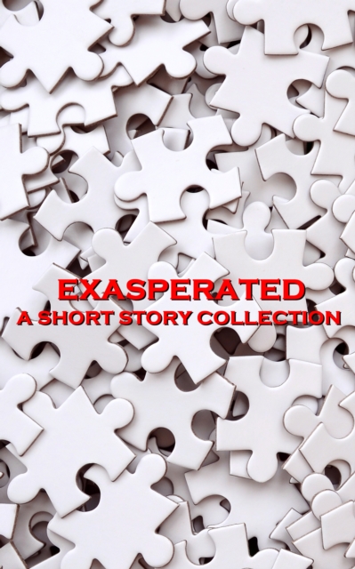 Exasperated - A Short Story Collection