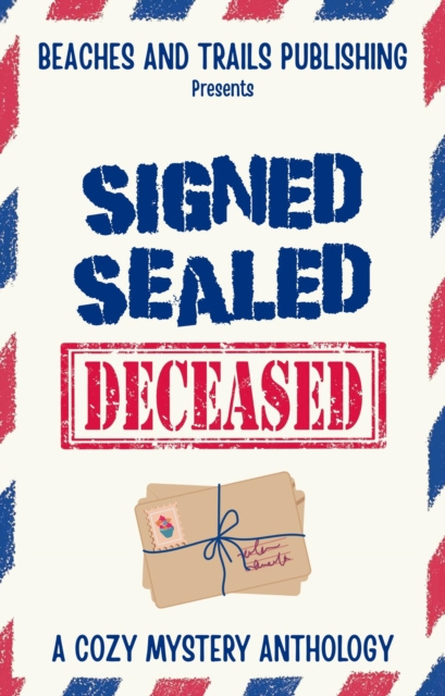 Signed, Sealed...Deceased: A Cozy Mystery Anthology