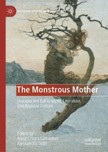 Monstrous Mother: Unexpected Evil in Myth, Literature, and Popular Culture