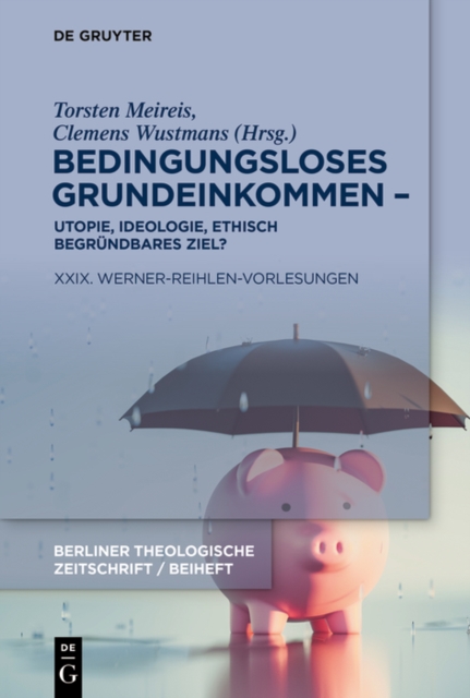 Bedingungsloses Grundeinkommen – Utopie, Ideologie, ethisch begründbares Ziel?