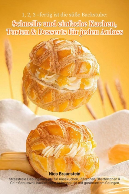 1, 2, 3 - fertig ist die sue Backstube: Schnelle und einfache Kuchen, Torten & Desserts fur jeden Anlass