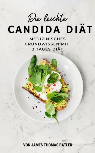 Die leichte Candida Diat: Medizinisches Grundwissen mit 3 Tages Diat