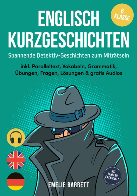Englisch Kurzgeschichten 6. Klasse - Spannende Detektiv-Geschichten zum Mitratseln - inkl. Paralleltext, Vokabeln, Grammatik, Ubungen, Fragen, Losungen & gratis Audios - mit Lehrern entwickelt