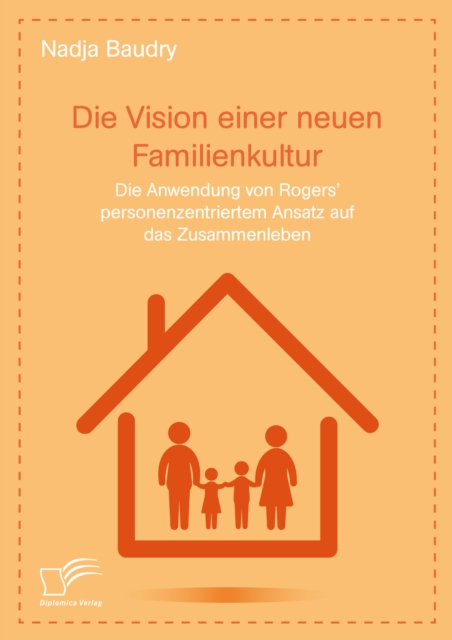 Die Vision einer neuen Familienkultur: Die Anwendung von Rogers' personenzentriertem Ansatz auf das Zusammenleben