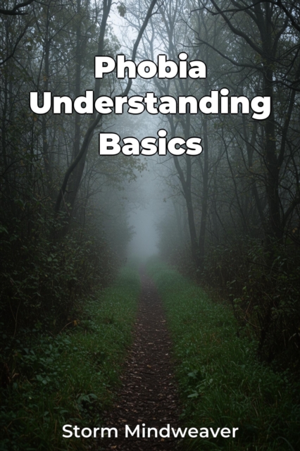 Phobia Understanding Basics