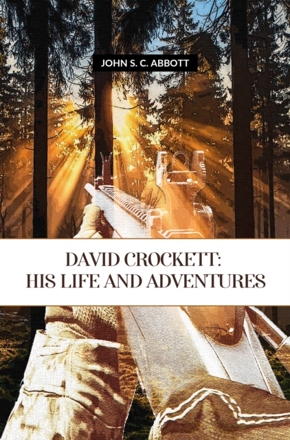 David Crockett: His Life And Adventures