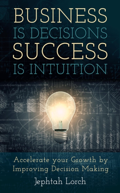 Business is Decisions, Success is Intuition