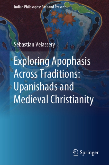 Exploring Apophasis Across Traditions: Upanishads and Medieval Christianity