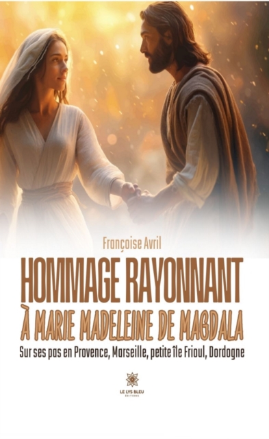 Hommage rayonnant a Marie Madeleine de Magdala