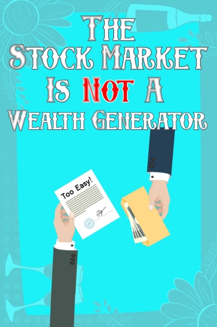 Stock Market: Is Not A Wealth Generator