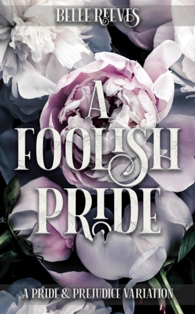Foolish Pride: A Pride and Prejudice Variation