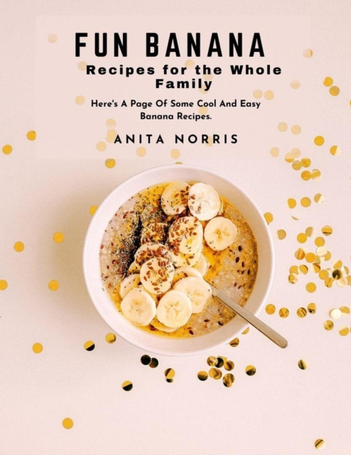 Fun Banana Recipes for the Whole Family: Here's A Page of Some Cool and Easy Banana Recipes