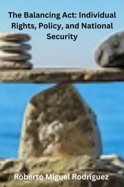 Balancing Act: Individual Rights, Policy, and National Security