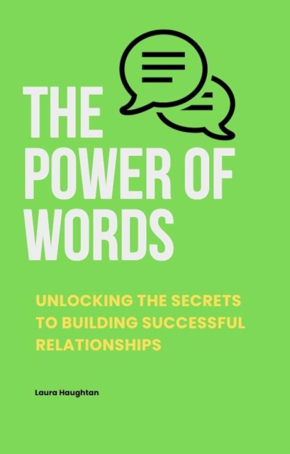 Power of Words: Unlocking the Secrets to Building Successful Relationships