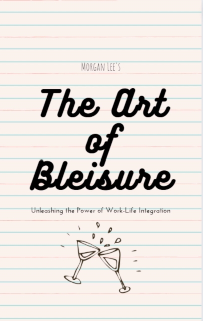 Art of Bleisure: Unleashing the Power of Work-Life Integration