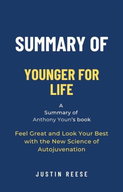 Summary of Younger for Life by Anthony Youn: Feel Great and Look Your Best with the New Science of Autojuvenation