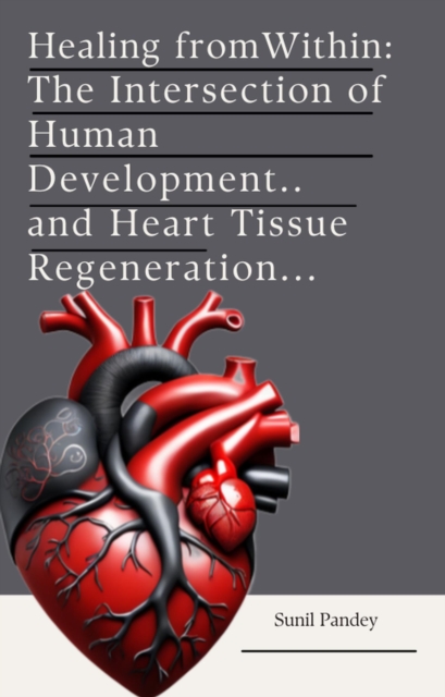 Healing from Within:  The Intersection of Human Development and Heart Tissue Regeneration.