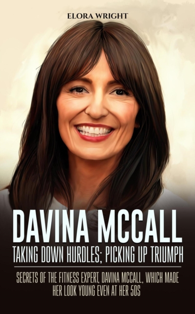 Davina McCall, Taking Down Hurdles; Picking Up Triumph: Secrets of the Fitness Expert, Davina McCall, Which Made Her Look Young Even at Her 50s