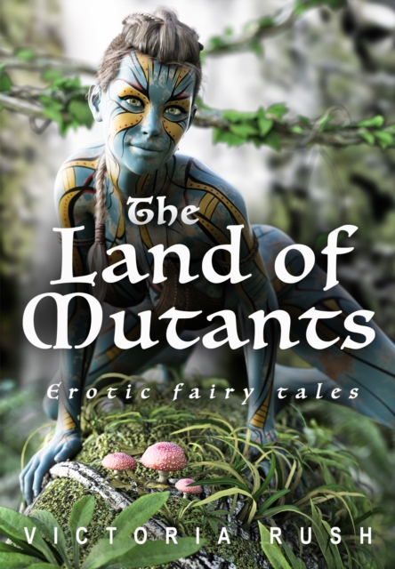 Land of Mutants: Erotic Fairy Tales