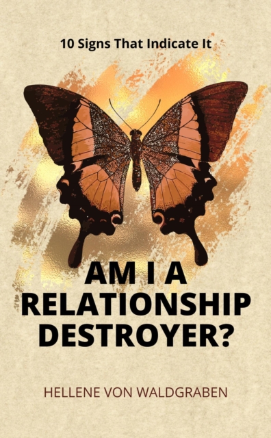 Am I a Relationship Destroyer?  - 10 Signs That Indicate It