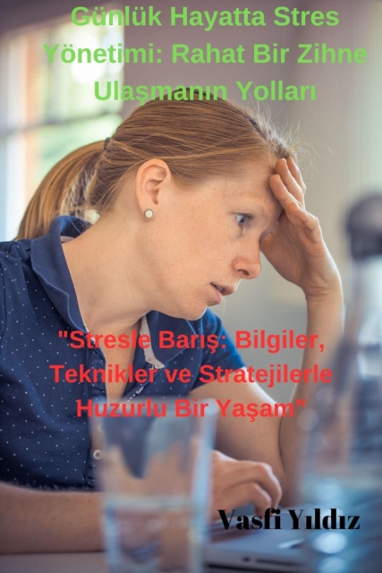 Gunluk Hayatta Stres Yonetimi: Rahat Bir Zihne Ulasmanin Yollari