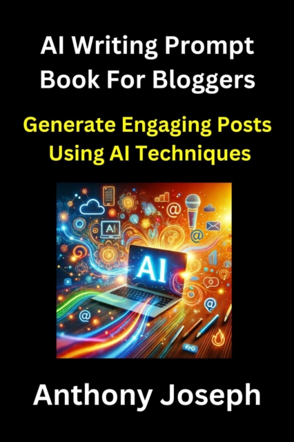 AI Writing Prompt Book For Bloggers - Generate Engaging Posts Using AI Techniques